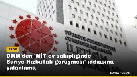 DMM'den 'MİT ev sahipliğinde Suriye-Hizbullah görüşmesi' iddiasına yalanlama
