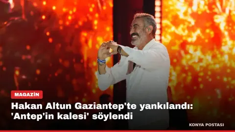 Hakan Altun Gaziantep'te yankılandı: 'Antep'in kalesi' söylendi