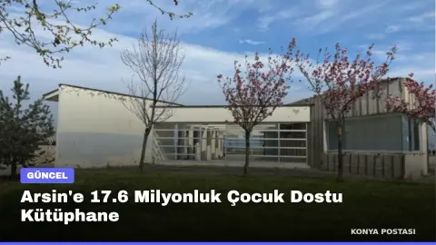 Arsin'e 17.6 Milyonluk Çocuk Dostu Kütüphane