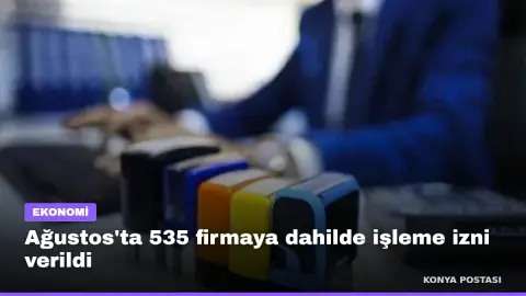 Ağustos'ta 535 firmaya dahilde işleme izni verildi