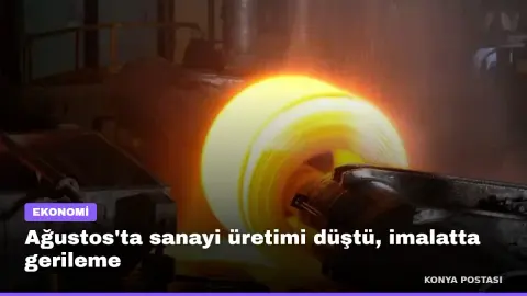 Ağustos'ta sanayi üretimi düştü, imalatta gerileme