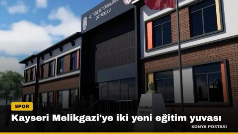 Kayseri Melikgazi'ye iki yeni eğitim yuvası