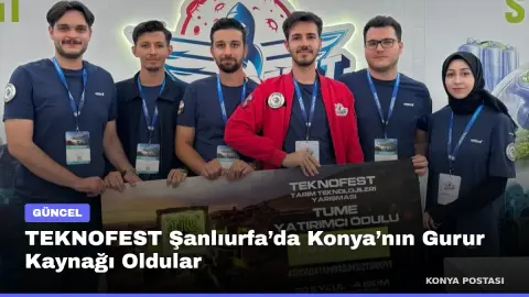 TEKNOFEST Şanlıurfa’da Konya’nın Gurur Kaynağı Oldular