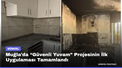 Muğla’da “Güvenli Yuvam” Projesinin İlk Uygulaması Tamamlandı