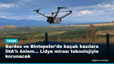 Sardes ve Bintepeler'de kaçak kazılara İHA'lı önlem... Lidya mirası teknolojiyle korunacak