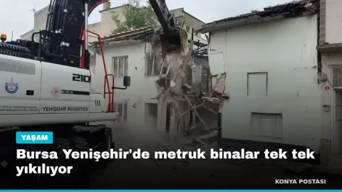 Bursa Yenişehir'de metruk binalar tek tek yıkılıyor