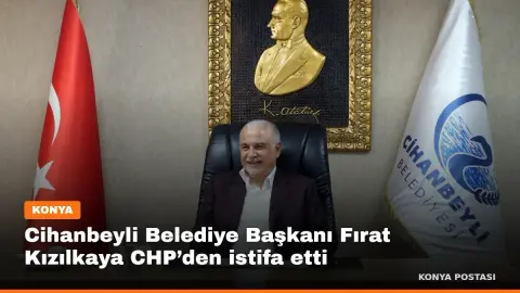 Cihanbeyli Belediye Başkanı Fırat Kızılkaya CHP’den istifa etti