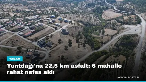 Yuntdağı'na 22,5 km asfalt: 6 mahalle rahat nefes aldı