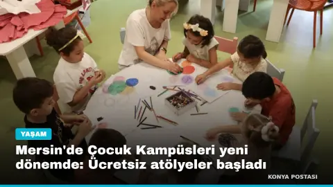 Mersin'de Çocuk Kampüsleri yeni dönemde: Ücretsiz atölyeler başladı