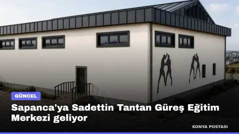 Sapanca'ya Sadettin Tantan Güreş Eğitim Merkezi geliyor