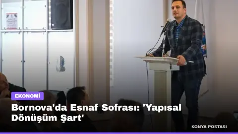 Bornova'da Esnaf Sofrası: 'Yapısal Dönüşüm Şart'