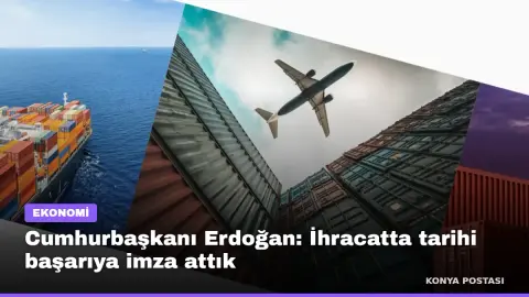 Cumhurbaşkanı Erdoğan: İhracatta tarihi başarıya imza attık
