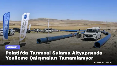 Polatlı’da Tarımsal Sulama Altyapısında Yenileme Çalışmaları Tamamlanıyor