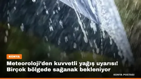 Meteoroloji’den kuvvetli yağış uyarısı! Birçok bölgede sağanak bekleniyor