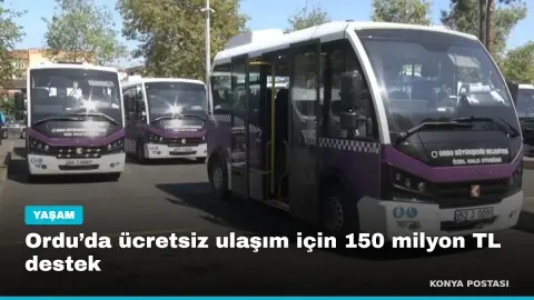 Ordu’da ücretsiz ulaşım için 150 milyon TL destek