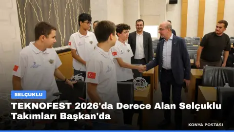 TEKNOFEST 2026'da Derece Alan Selçuklu Takımları Başkan'da