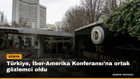 Türkiye, İber-Amerika Konferansı’na ortak gözlemci oldu