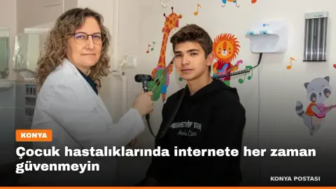 Çocuk hastalıklarında internete her zaman güvenmeyin