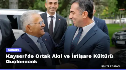 Kayseri'de Ortak Akıl ve İstişare Kültürü Güçlenecek