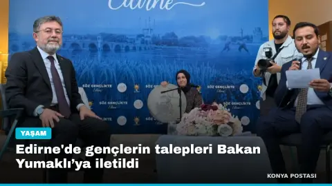 Edirne'de gençlerin talepleri Bakan Yumaklı’ya iletildi