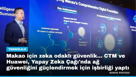 Makao için zeka odaklı güvenlik... CTM ve Huawei, Yapay Zeka Çağı'nda ağ güvenliğini güçlendirmek için işbirliği yaptı