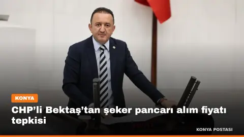 CHP’li Bektaş’tan şeker pancarı alım fiyatı tepkisi