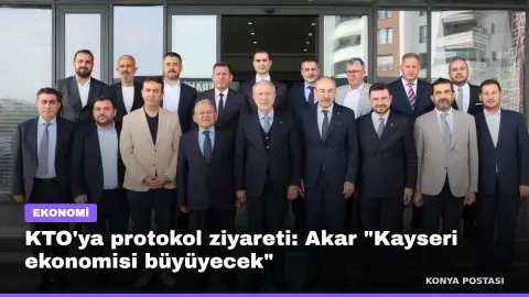 KTO'ya protokol ziyareti: Akar "Kayseri ekonomisi büyüyecek"