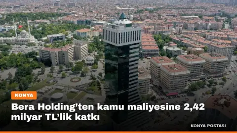 Bera Holding’ten kamu maliyesine 2,42 milyar TL’lik katkı