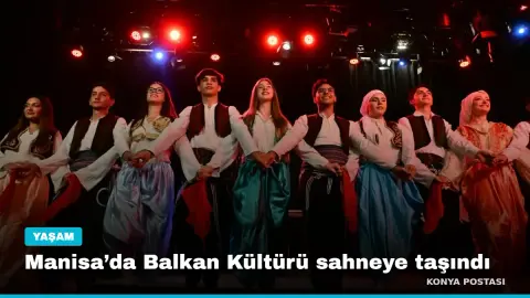 Manisa’da Balkan Kültürü sahneye taşındı