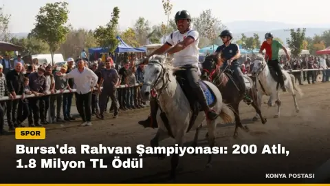 Bursa'da Rahvan Şampiyonası: 200 Atlı, 1.8 Milyon TL Ödül