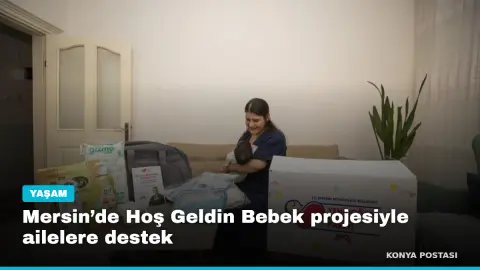 Mersin’de Hoş Geldin Bebek projesiyle ailelere destek