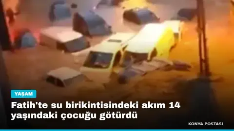 Fatih'te su birikintisindeki akım 14 yaşındaki çocuğu götürdü