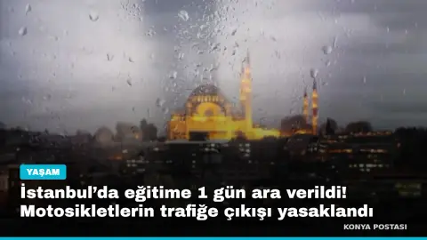 İstanbul’da eğitime 1 gün ara verildi! Motosikletlerin trafiğe çıkışı yasaklandı