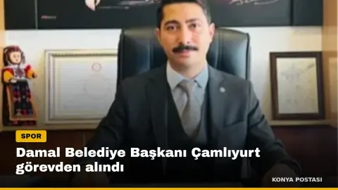 Damal Belediye Başkanı Çamlıyurt görevden alındı