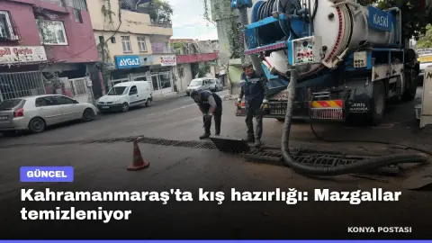 Kahramanmaraş'ta kış hazırlığı: Mazgallar temizleniyor