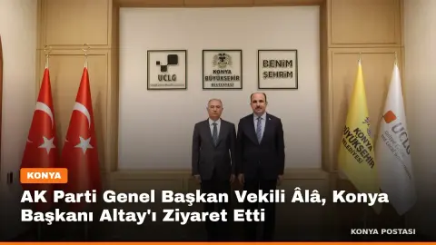 AK Parti Genel Başkan Vekili Âlâ, Konya Başkanı Altay'ı Ziyaret Etti