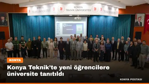 Konya Teknik’te yeni öğrencilere üniversite tanıtıldı