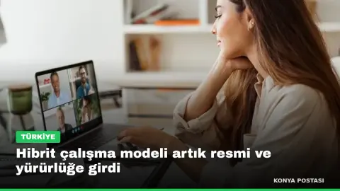 Hibrit çalışma modeli artık resmi ve yürürlüğe girdi