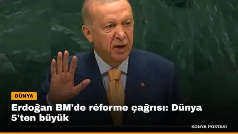 Erdoğan BM'de réforme çağrısı: Dünya 5'ten büyük