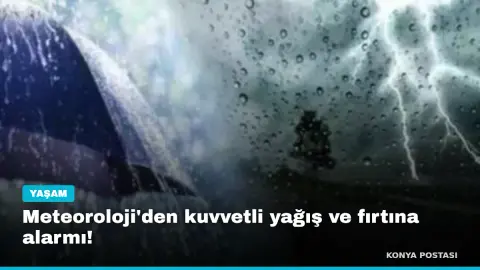 Meteoroloji'den kuvvetli yağış ve fırtına alarmı!