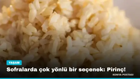 Sofralarda çok yönlü bir seçenek: Pirinç!