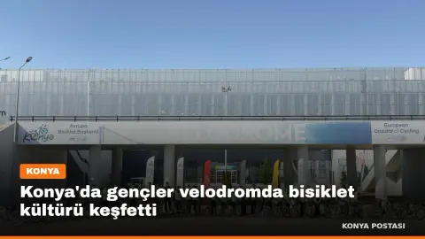 Konya'da gençler velodromda bisiklet kültürü keşfetti