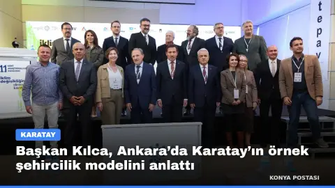 Başkan Kılca, Ankara’da Karatay’ın örnek şehircilik modelini anlattı