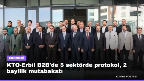 KTO-Erbil B2B'de 5 sektörde protokol, 2 bayilik mutabakatı