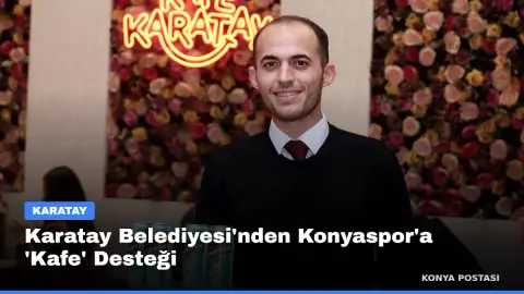 Karatay Belediyesi'nden Konyaspor'a 'Kafe' Desteği