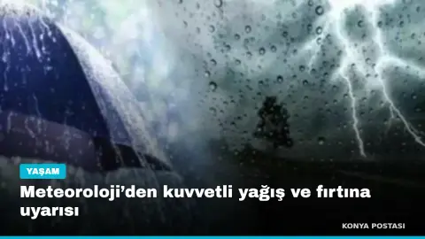 Meteoroloji’den kuvvetli yağış ve fırtına uyarısı