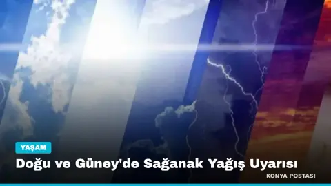 Doğu ve Güney'de Sağanak Yağış Uyarısı