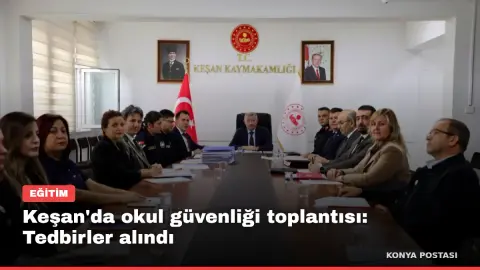 Keşan'da okul güvenliği toplantısı: Tedbirler alındı