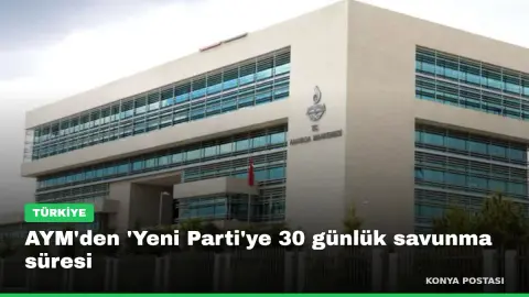 AYM'den 'Yeni Parti'ye 30 günlük savunma süresi