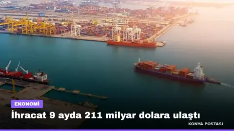 İhracat 9 ayda 211 milyar dolara ulaştı